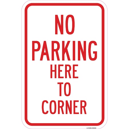 Signmission No Parking Here To Corner, Heavy-Gauge Aluminum, 12" x 18", A-1218-25032 A-1218-25032